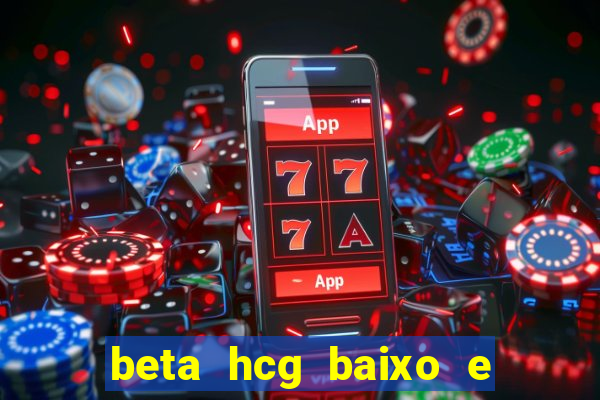 beta hcg baixo e gravidez evoluiu